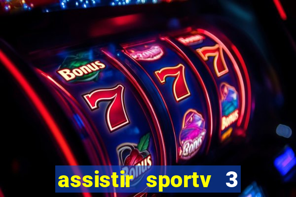 assistir sportv 3 ao vivo